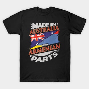 Made In Australia With Armenian Parts - Gift for Armenian From Armenia T-Shirt